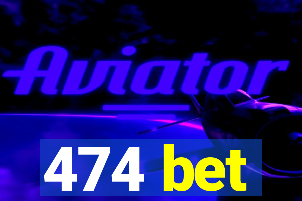 474 bet